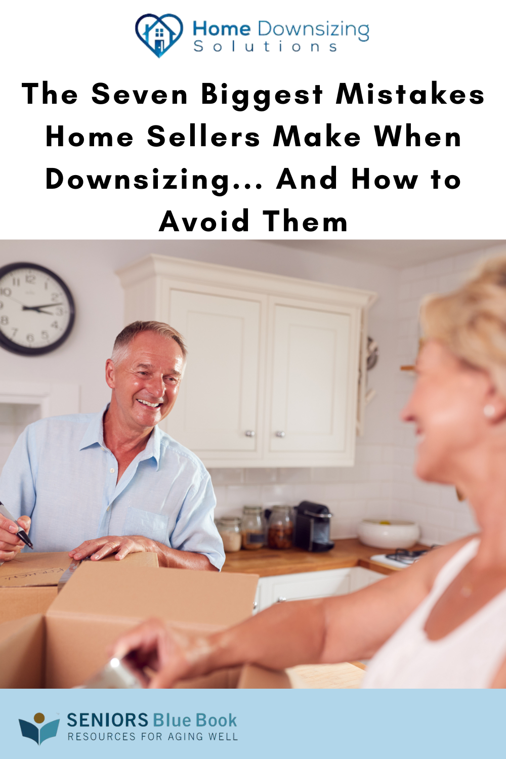 The Seven Biggest Mistakes Home Sellers Make When Downsizing... And How to Avoid Them